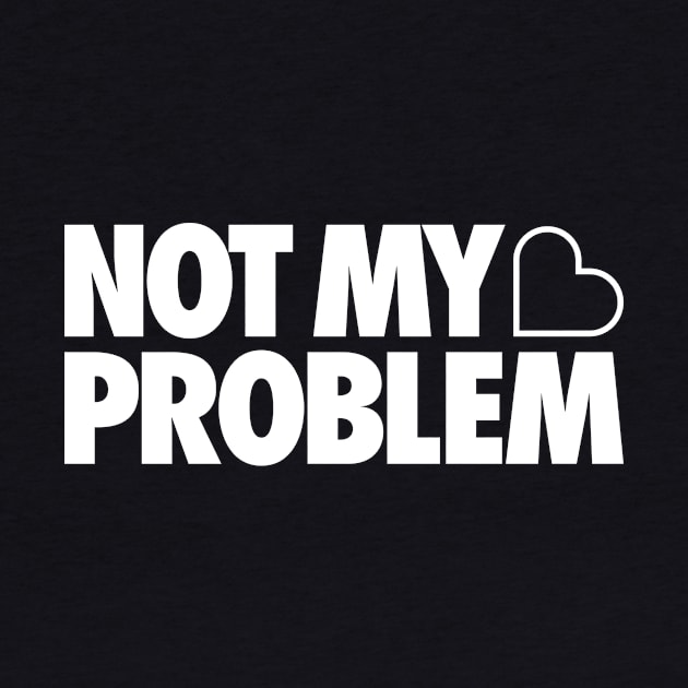 Not My Problem by Tobe_Fonseca